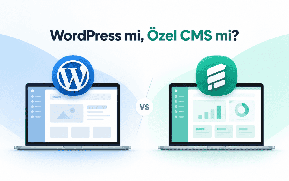 WordPress mi Özel CMS mi? Avantajları ve Farkları
